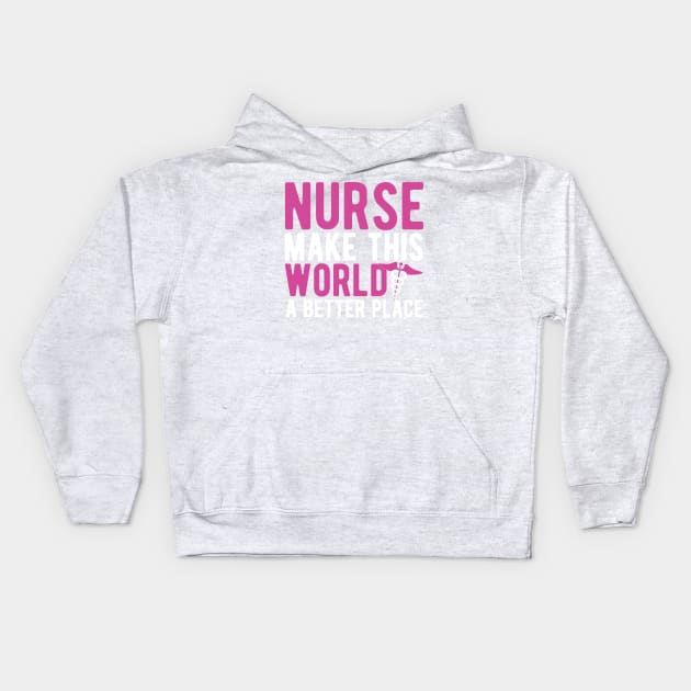 Nurse make this world a better place Kids Hoodie by mohamadbaradai